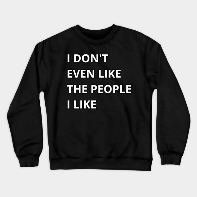 i don't even like the people i like Crewneck Sweatshirt by mdr design